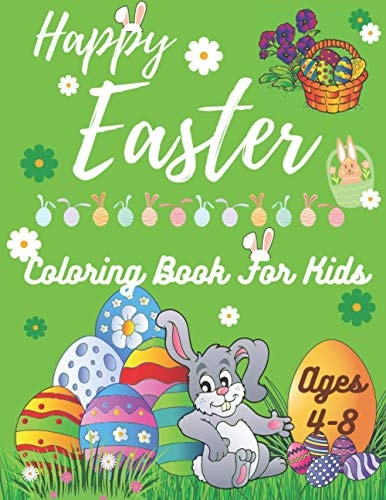 Happy Easter Coloring Book for Kids Ages 4-8 Designs for Teens, Kids Ages 1-4, Toddlers and Preschoolers - The Great Big Easter Egg Coloring Book for Kids Easter Gifts and Easter Basket Stuffers for Boys, Girls