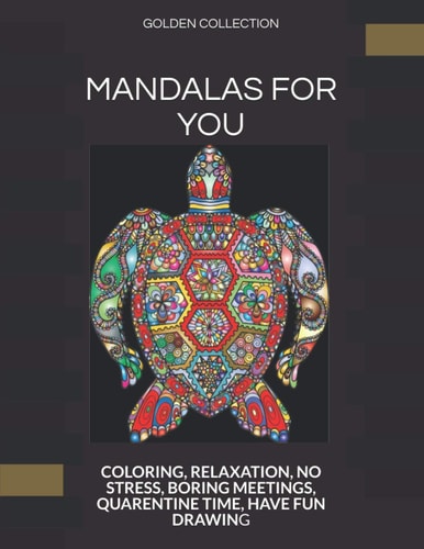 Mandalas for You Coloring, Relaxation, No Stress, Boring Meetings, Quarentine Time, Have Fun Drawing