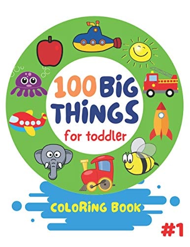 100 Big Things For Toddler Coloring Book Big and Jumbo Picture and Images for Toddlers Preschool Kindergarten And Kids Ages 2-4