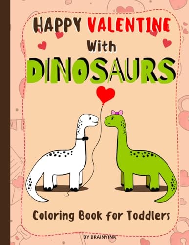 Happy Valentine With Dinosaurs Coloring Book for Toddlers Celebrate the Valentine with Magical Pre-historic Animals & with Much Love and RAWRING