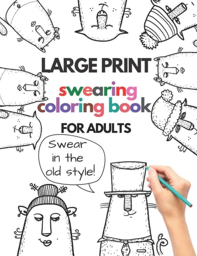 Large Print Swearing Coloring Book for Adults Swear in the Old Style: Swear in the Old Style - Profane and Cuss Word Gift Ideas - Funny Gag Gift for Adults and Seniors - Gift Ideas