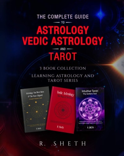 The Complete Guide to Astrology, Vedic Astrology and Tarot 3 Book Collection - Learning Astrology and Tarot Series