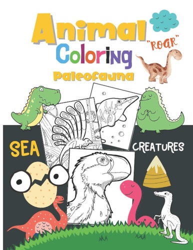 Paleofauna Coloring Book A Fun Animal Coloring Book For Kids, Sea Creatures And Dinosaurs - Activities for Ages 3-9, 4-8, 8-12..