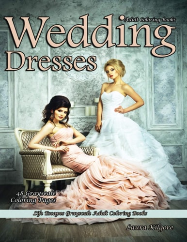 Adult Coloring Books Wedding Dresses Life Escapes Grayscale Adult Coloring Books 48 Grayscale Coloring Pages Wedding Dresses, Lace, Chiffon, Veils, Tulle, Satin, and More