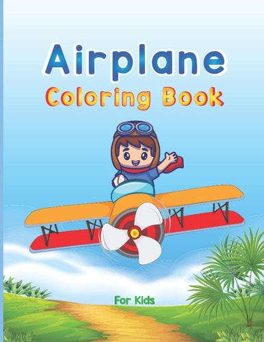 Airplane Coloring Book For Kids Big Coloring Book for Toddlers and Kids Who Love Airplanes, Fighter Jets, Helicopters and More (Kidd's Coloring Books)