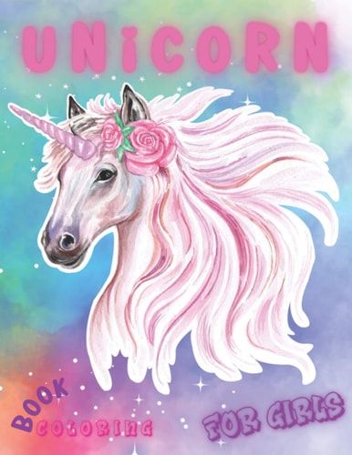Unicorn Coloring Books for Girls 50 Cute, Beautiful & Funny Collection of Unicorns, Mermaid & Princes For Children, Ages 4-8 and Up.