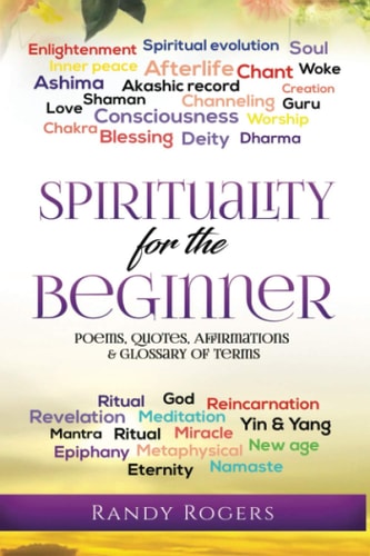 Spirituality for the Beginner Poems, Quotes, Affirmations & Glossary of Terms