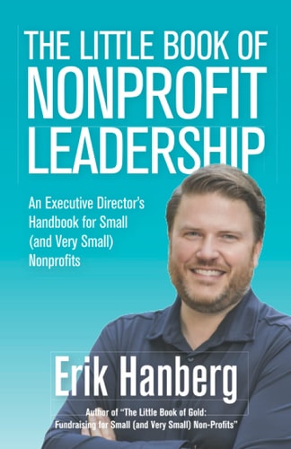 The Little Book of Nonprofit Leadership An Executive Director's Handbook for Small (and Very Small) Nonprofits