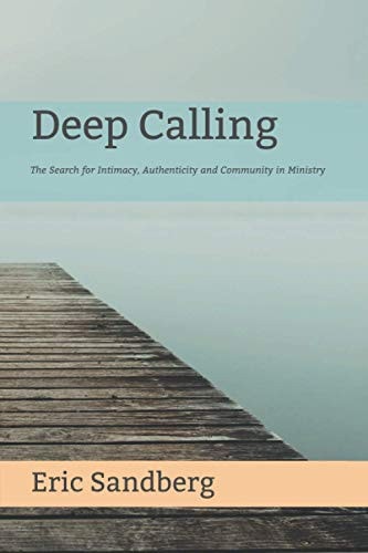 Deep Calling The Search for Intimacy, Authenticity and Community in Ministry