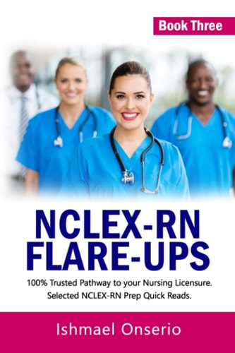 Nclex-RN Flare-Ups 100% Trusted Pathway to Your Nursing Licensure; Selected NCLEX-RN Prep Quick Reads