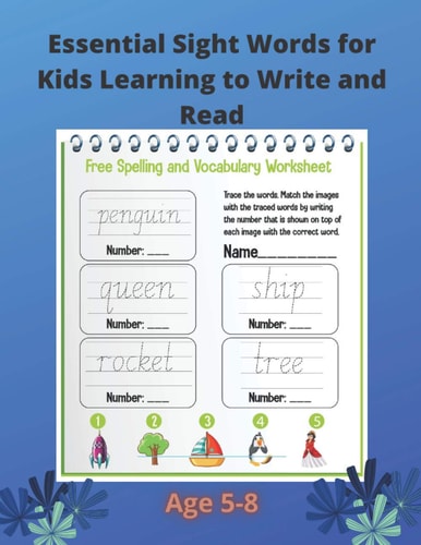 Essential Sight Words for Kids Learning to Write and Read Practice Workbook For Kids Learning To Write & Read. Ages 5-8.Large Size - 8.5 "x 11" .page is Full and Page is Blank