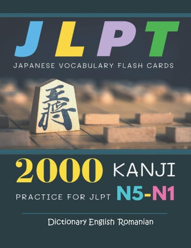 2000 Kanji Japanese Vocabulary Flash Cards Practice for JLPT N5-N1 Dictionary English Romanian Japanese Books for Learning Full Vocab Flashcards. Complete Study Guide Test Prep for Beginners to Advanced Level N5, N4, N3, N2 and N1