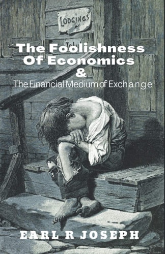 The Foolishness of Economics and the Financial Medium of Exchange