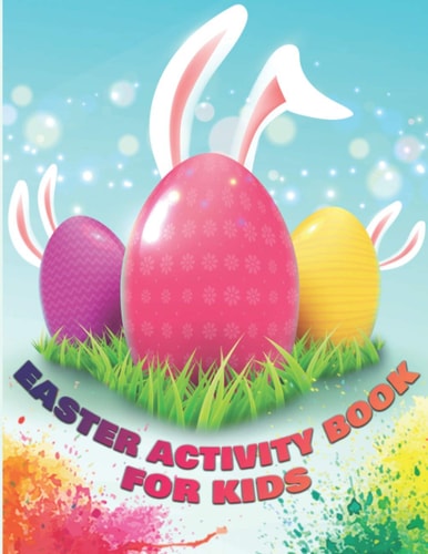 Easter Activity Book for Kids A Fun Kids Workbook Game for Learning. Happy Easter Bunny Coloring, Dot to Dot, Addition, Number Counting, Alfabet and More. Perfect Gift for Kids