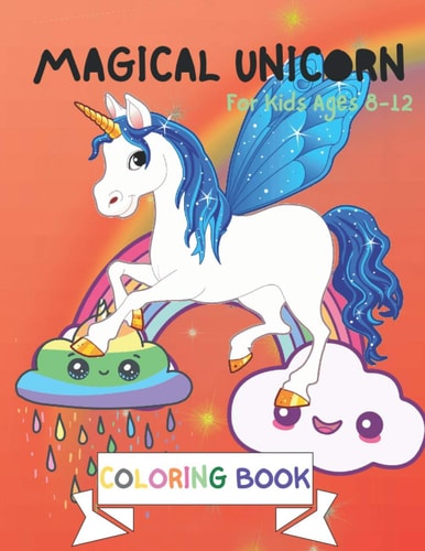 Magical Unicorn Coloring Book For Kids Ages 8-12: A Fantasy Coloring Book with Magical Unicorns Stencils for Kids, Beautiful Flowers, and Relaxing Fantasy Scenes. (Unicorn Coloring Books)