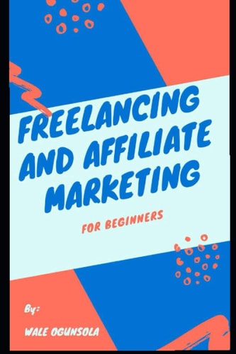 Freelancing and Affiliate Marketing For Beginners