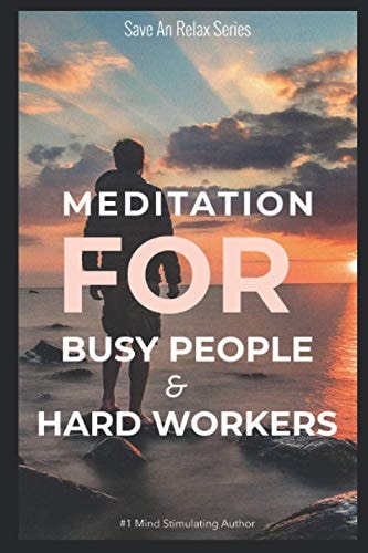 Meditation For Busy People & Hard Workers
