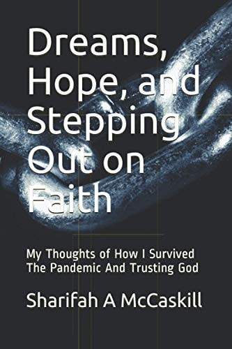 Dreams, Hope, and Stepping Out on Faith My Thoughts of How I Survived The Pandemic And Trusting God