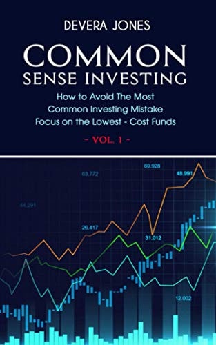 Common Sense Investing How to Avoid The Most Common Investing Mistake Focus on the Lowest - Cost Funds - Vol.1