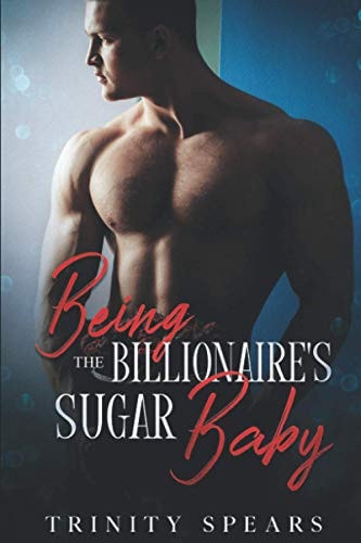 Being The Billionaire's Sugar Baby I A Billionaire Sugar Daddy Sugar Baby Romance