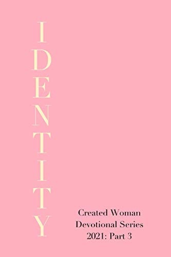 Identity Created Woman Devotional Series 2021, Part 3