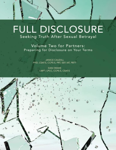 Full Disclosure Seeking Truth After Sexual Betrayal - Volume Two for Partners: Preparing for Disclosure on Your Terms