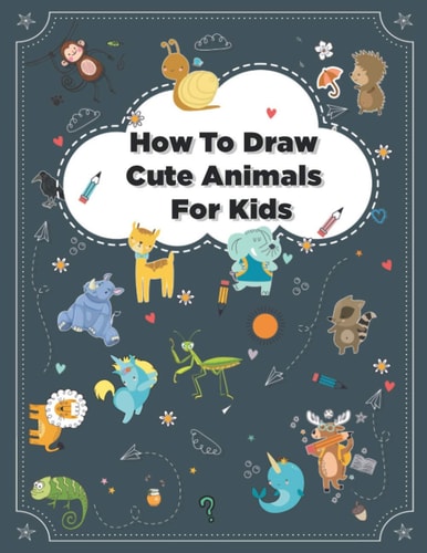 How to Draw Cute Animals How to Draw Simple Step by Step Animals Drawing Book For Kids Age (8-12)