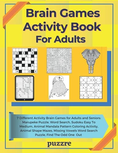 Brain Games Activity Book For Adults 7 Activity Games Featuring: Marupeke Puzzle, Sudoku Easy To Medium, Word Search, Animal Shape Mazes, Animal With Mandala Coloring Book, Missing Vowels Word Search, Find The Odd One Out