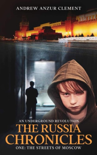 The Russia Chronicles. An Underground Revolution. One The Streets of Moscow