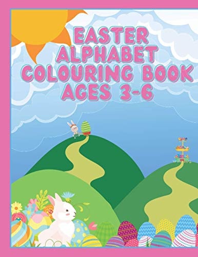Easter Alphabet Colouring Book (Ages 3-6) A-Z Easter Colouring Book Easy For Children To Colour and Learn