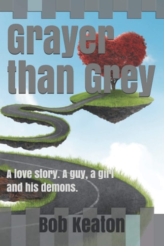 Grayer Than Grey A Love Story. A Guy, a Girl and His Demons