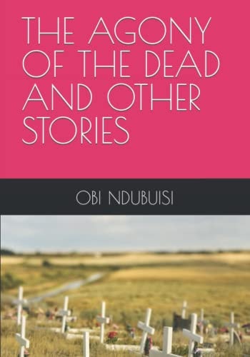 The Agony of the Dead and Other Stories