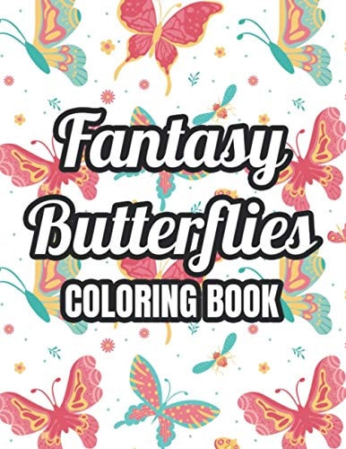 Fantasy Butterflies Coloring Book Butterfly Coloring Pages For Relaxation And Stress-Relief, Mind Soothing Designs To Color