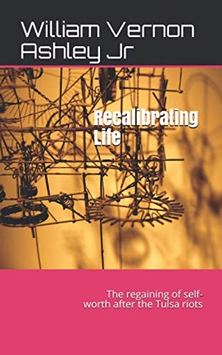 Recalibrating Life The Regaining of Self-worth After the Tulsa Riots