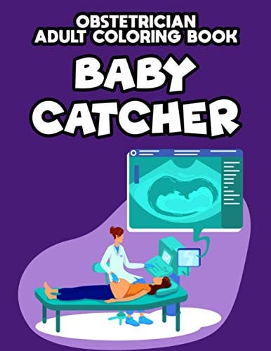 Obstetrician Adult Coloring Book Baby Catcher Relaxing Designs And Hilarious Quotes To Color, Obstetrician-Inspired Coloring Pages