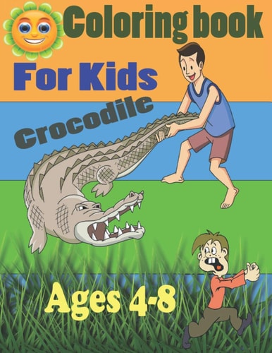 Coloring Book for Kids Crocodile Ages 4-8 Alligators And Crocodiles Coloring Book Discover These Pages That Kids & Adults Can Color (best Gift Book for Your Mates)