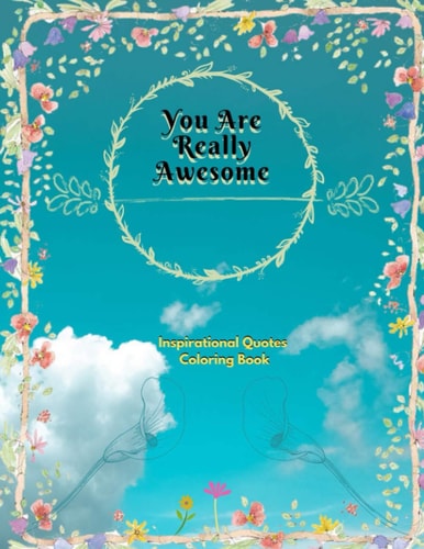 You Are Really Awesome Inspirational Quotes Coloring Book A Motivational Adult Coloring Book with Inspiring Quotes and Positive Affirmations