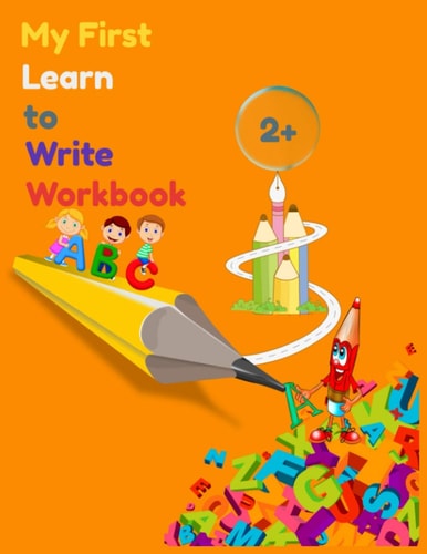 My First Learn to Write Workbook : Its for Kids 2 YEARS + to Practice with Pen Control, Line Tracing, Letters, and More! (Kids Coloring BOOKS ACTIVITY )