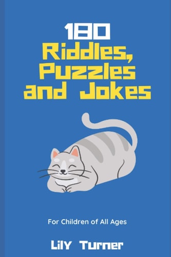 180 Riddles, Puzzles and Jokes for Children of All Ages Hours of Engaging Fun for the Whole Family!