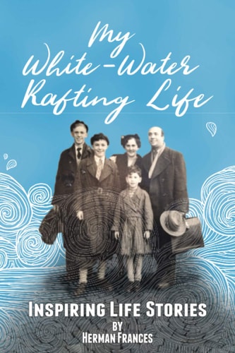 My White-Water Rafting Life Inspiring Life Stories