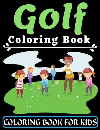 Golf Coloring Book For Kids An Kids Coloring Book with Flower Collection, Stress Relieving Flower Designs for Relaxation, Great Gift for Your Children Ages 3-8 Years Old (Super Fun Coloring Books For Kids)