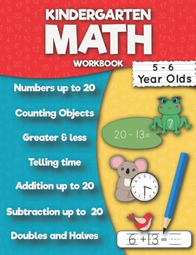 Kindergarten Math Workbook Addition Up to 20, Subtraction Up to 20, Numbers, Counting, Doubles and Halves, Telling Time, Greater and Less Then, Ten Frame.