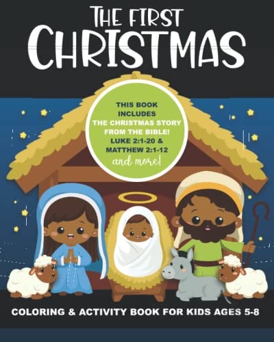 The First Christmas Coloring and Activity Book for Kids Ages 5-8 Includes the Christmas Story from the Bible! Luke 2:1-20 and Matthew 2:1-12, Also Maze, Coloring Pages of Camels, Sheep, Magi, Mary, Joseph, Baby Jesus, Word Searches, Verses and Drawing Pag