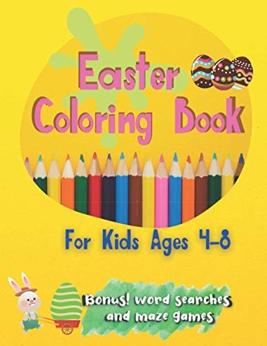 Easter Coloring Book For Kids Ages 4-8 Large Print For Toddlers And Kids Suitable for Both Boys and Girls Includes Bonus Easter Word Searches and Maze Games (egg Hunt)