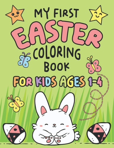 My First Easter Coloring Book Fun Collection of 25 Large Easter Coloring Pages for Kids Ages 1-4, Toddlers and Kindergarteners, Perfect Easter Basket Stuffer