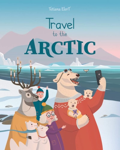 Travel to the Arctic A Children's Picture Book about Discovering Polar Animals with Grandma and Grandpa
