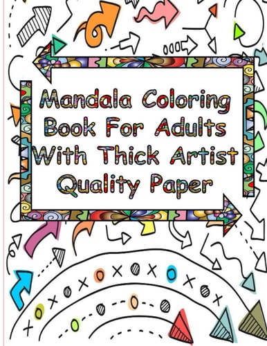 Mandala Coloring Book For Adults With Thick Artist Quality Paper Traveling Mandalas Adult Coloring Book, The Art of Mandala: Adult Coloring Book Featuring Beautiful Mandalas Designed to Soothe the Soul