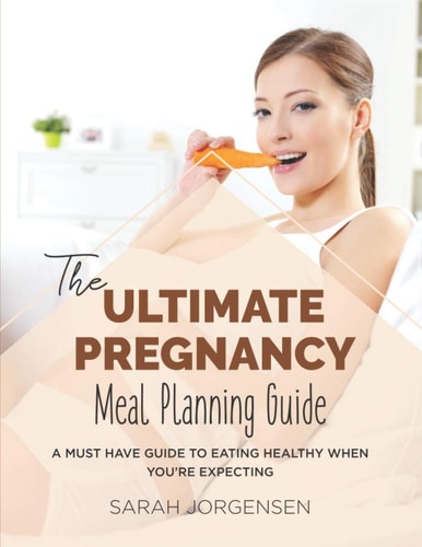 The Ultimate Pregnancy Meal Planning Guide A Must Have Guide to Eating Healthy When You're Expecting