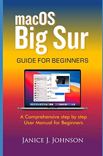 MacOS Big Sur GUIDE FOR BEGINNERS A Comprehensive Step by Step User Manual for Beginners