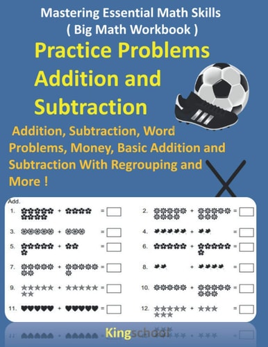 Mastering Essential Math Skills ( Big Math Workbook ) - Practice Problems Addition and Subtraction Addition, Subtraction, Word Problems, Money, Basic Addition and Subtraction With Regrouping and More ( Kingschool )